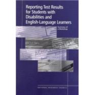 Reporting Test Results for Students with Disabilities and English-Language Learners : Summary of a Workshop