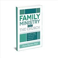 Family Ministry and The Church: A Leader’s Guide For Ministry Through Families