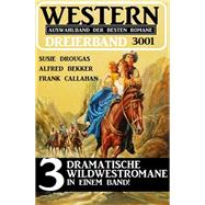 Western Dreierband 3001 - 3 dramatische Wildwestromane in einem Band
