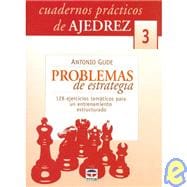 Cuadernos de Ajedrez - Problemas de Estrategia: 128 Ejercicios Tematicos Para Un Entrenamiento Estructurado