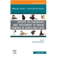 Update on Diagnosis and Treatment of Brain Tumors in Dogs and Cats, An Issue of Veterinary Clinics of North America: Small Animal Practice