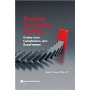 Nuclear Criticality Safety: Evaluations, Calculations, and Experiences
