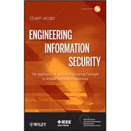 Engineering Information Security: The Application of Systems Engineering Concepts to Achieve Information Assurance