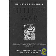 Hitler's War: German Military Strategy 1940-1945