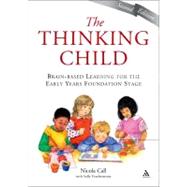 The Thinking Child Brain-based learning for the early years foundation stage