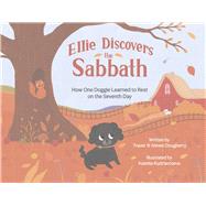 Ellie Discovers the Sabbath How One Doggie Learned to Rest on the Seventh Day