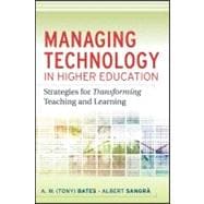 Managing Technology in Higher Education Strategies for Transforming Teaching and Learning