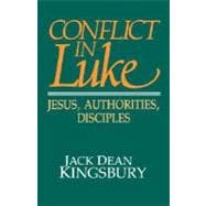 Conflict in Luke : Jesus, Authorities, Disciples