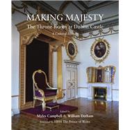 Making Majesty The Throne Room at Dublin Castle, A Cultural History