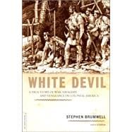White Devil A True Story of War, Savagery, and Vengeance in Colonial America