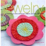 Fabric Jewelry : 25 Designs to Make Using Silk, Ribbon, Buttons, and Beads