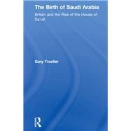 The Birth of Saudi Arabia: Britain and the Rise of the House of Sa'ud