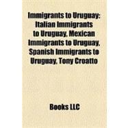 Immigrants to Uruguay: Italian Immigrants to Uruguay, Mexican Immigrants to Uruguay, Spanish Immigrants to Uruguay, Tony Croatto, Enrique V. Iglesias, Los Tnt, Margarita Xir