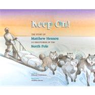 Keep On! the Story of Matthew Henson, Co-discoverer of the North Pole