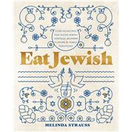 Eat Jewish Over 100 Recipes That Blend Jewish Heritage, Modern Flavors, and Family Traditions