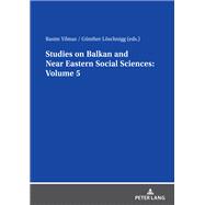 Studies on Balkan and Near Eastern Social Sciences: Volume 5