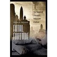Fatal Fortune : The Death of Chicago's Millionaire Orphan