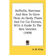 Daffodils, Narcissus And How To Grow Them As Hardy Plants And For Cut Flowers, With A Guide To The Best Varieties