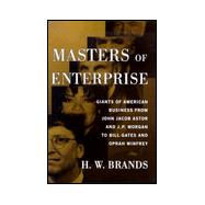 Masters of Enterprise : Giants of American Business from John Jacob Astor and J. P. Morgan to Bill Gates and Oprah Winfrey