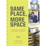Same Place, More Space 50 Projects to Maximize Every Room in the House