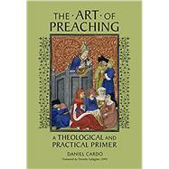The Art of Preaching: A Theological and Practical Primer
