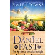 The Daniel Fast for Spiritual Breakthrough