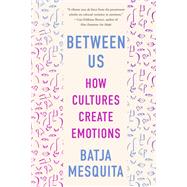 Between Us How Cultures Create Emotions