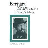 Bernard Shaw and the Comic Sublime