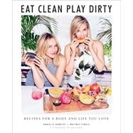 Eat Clean, Play Dirty Recipes for a Body and Life You Love by the Founders of Sakara Life