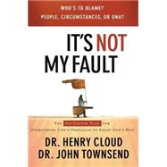 It's Not My Fault : The No Excuse Plan for Overcoming Life's Obstacles to Enjoy God's Best