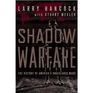 Shadow Warfare The History of America's Undeclared Wars