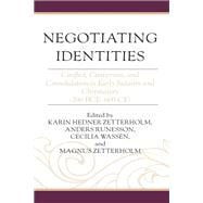 Negotiating Identities Conflict, Conversion, and Consolidation in Early Judaism and Christianity (200 BCE–600 CE)