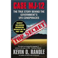 Case MJ-12 : The True Story Behind the Government's UFO Conspiracies