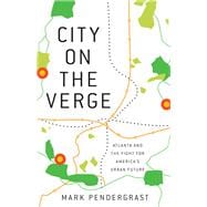 City on the Verge Atlanta and the Fight for America's Urban Future
