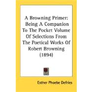 Browning Primer : Being A Companion to the Pocket Volume of Selections from the Poetical Works of Robert Browning (1894)