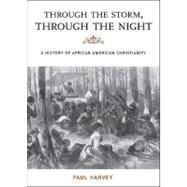 Through the Storm, Through the Night A History of African American Christianity