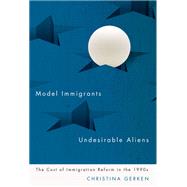 Model Immigrants and Undesirable Aliens