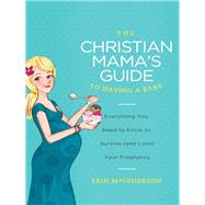 The Christian Mama's Guide to Having a Baby