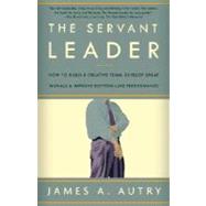Servant Leader : How to Build a Creative Team, Develop Great Morale, and Improve Bottom-Line Performance