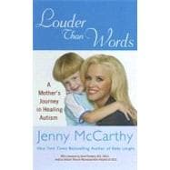 Louder Than Words : A Mother's Journey in Healing Autism