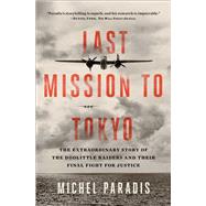 Last Mission to Tokyo The Extraordinary Story of the Doolittle Raiders and Their Final Fight for Justice