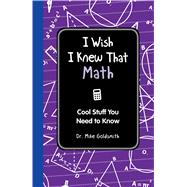 I Wish I Knew That Math : Cool Stuff You Need Know,9781606524732
