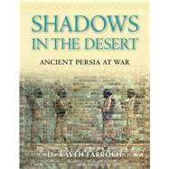 Shadows in the Desert Ancient Persia at War