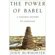 The Power of Babel; A Natural History of Language