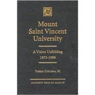Mount Saint Vincent University A Vision Unfolding, 1873-1988