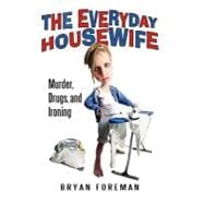 The Everyday Housewife: Murder, Drugs, and Ironing