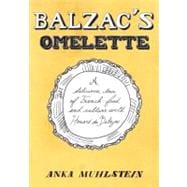 Balzac's Omelette A Delicious Tour of French Food and Culture with Honore'de Balzac