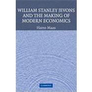 William Stanley Jevons and the Making of Modern Economics