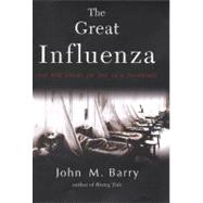 Great Influenza : The Epic Story of the Deadliest Plague In History