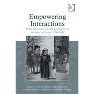 Empowering Interactions: Political Cultures and the Emergence of the State in Europe 1300û1900